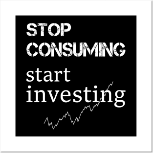 stop consuming start investing Posters and Art